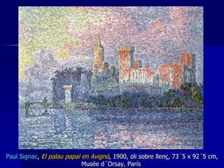 P aul  Signac ,  El palau papal en Avignó , 1900,  oli  sobre llenç, 73´5 x 92´5 cm, Musée d´Orsay, París  