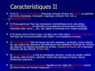 Característiques II  <ul><li>4) En la  recerca de la bellesa  d’aquesta sensació directa, les  formes  es plasmen de forma...