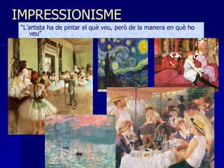 IMPRESSIONISME <ul><li>“ L’artista ha de pintar el què veu, però de la manera en què ho veu” </li></ul>