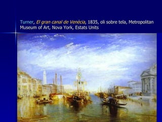 Turner ,  El gran canal de Venècia , 1835, oli sobre tela, Metropolitan Museum of Art, Nova York, Estats Units 