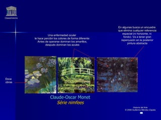 Claseshistoria Historia del Arte © 2006 Guillermo Méndez Zapata Claude-Oscar Monet Sèrie nimfees En algunas busca un encua...