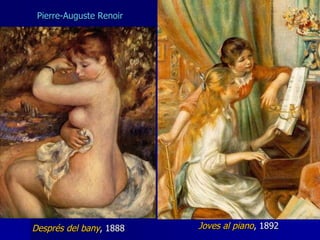 Joves al piano , 1892 Després del bany , 1888 Pierre-Auguste Renoir 
