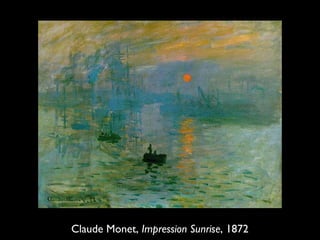 Claude Monet, Impression Sunrise, 1872
 