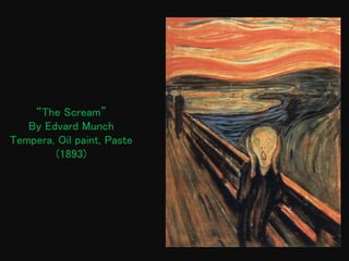 “The Scream”
By Edvard Munch
Tempera, Oil paint, Paste
(1893)