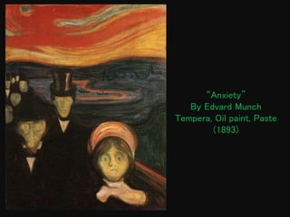 “Anxiety”
By Edvard Munch
Tempera, Oil paint, Paste
(1893)