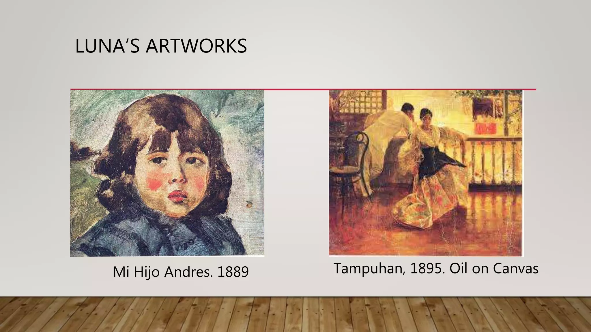 LUNA’S ARTWORKS
Mi Hijo Andres. 1889 Tampuhan, 1895. Oil on Canvas
 