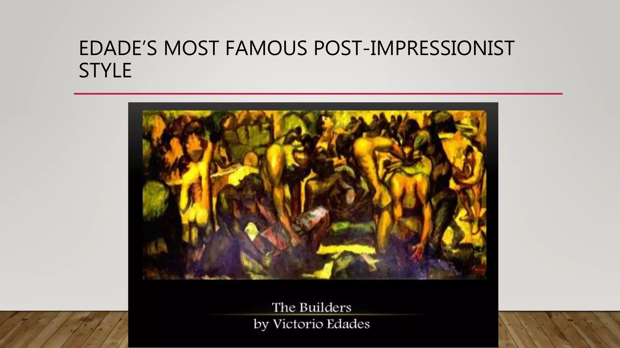 EDADE’S MOST FAMOUS POST-IMPRESSIONIST
STYLE
 