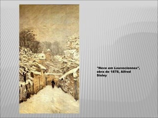 "Neve em Louveciennes" , obra de 1878, Alfred Sisley 