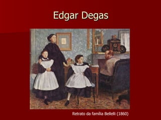 Edgar Degas Retrato da família Bellelli  (1860) 
