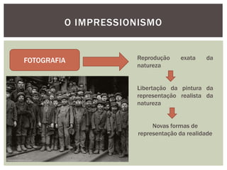 O IMPRESSIONISMO


FOTOGRAFIA          Reprodução     exata    da
                    natureza


                    Liber...