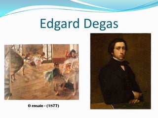 Edgard Degas
O ensaio - (1877)
 