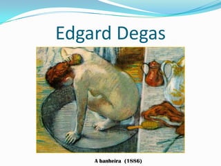Edgard Degas
A banheira (1886)
 