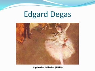 Edgard Degas
A primeira bailarina (1878)
 