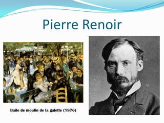 Pierre Renoir
Baile de moulin de la galette (1876)
 