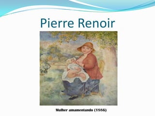 Pierre Renoir
Mulher amamentando (1886)
 