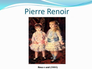 Pierre Renoir
Rosa e azul (1881)
 