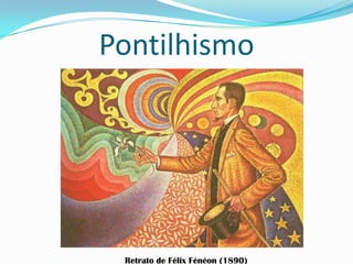 Pontilhismo
Retrato de Félix Fénéon (1890)
 