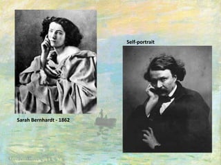 Sarah Bernhardt - 1862
Self-portrait
 