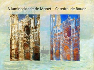 A luminosidade de Monet – Catedral de Rouen
 