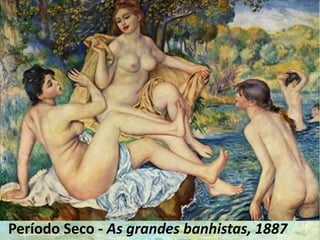 Período Seco - As grandes banhistas, 1887
 