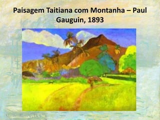 Paisagem Taitiana com Montanha – Paul
Gauguin, 1893
 