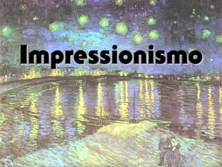 Impressionismo
Impressionismo
 