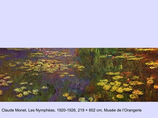 Claude Monet, Les Nymphéas, 1920-1926, 219 × 602 cm, Musée de l’Orangerie
 