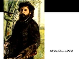 Claude Monet




           Retrato de Renoir, Monet
 