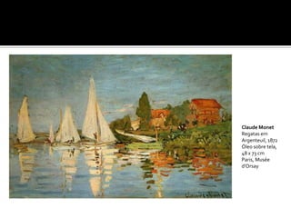 Claude Monet
Regatas em
Argenteuil, 1872
Óleo sobre tela,
48 x 73 cm
Paris, Musée
d’Orsay
 