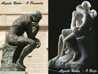 Alguste Rodin – O PensadorAlguste Rodin  - O Beijo