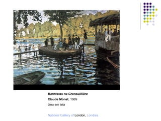 National   Gallery   of   London ,  Londres óleo em tela Claude Monet , 1869 Banhistas na Grenouillière 