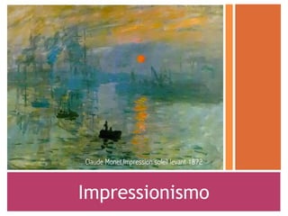 Impressionismo
Claude Monet,Impression soleil levant 1872
 