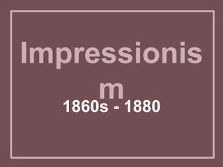 Impressionism 1860s - 1880 