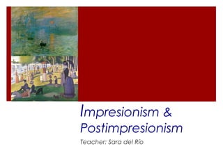Impresionism &
Postimpresionism
Teacher: Sara del Río
 