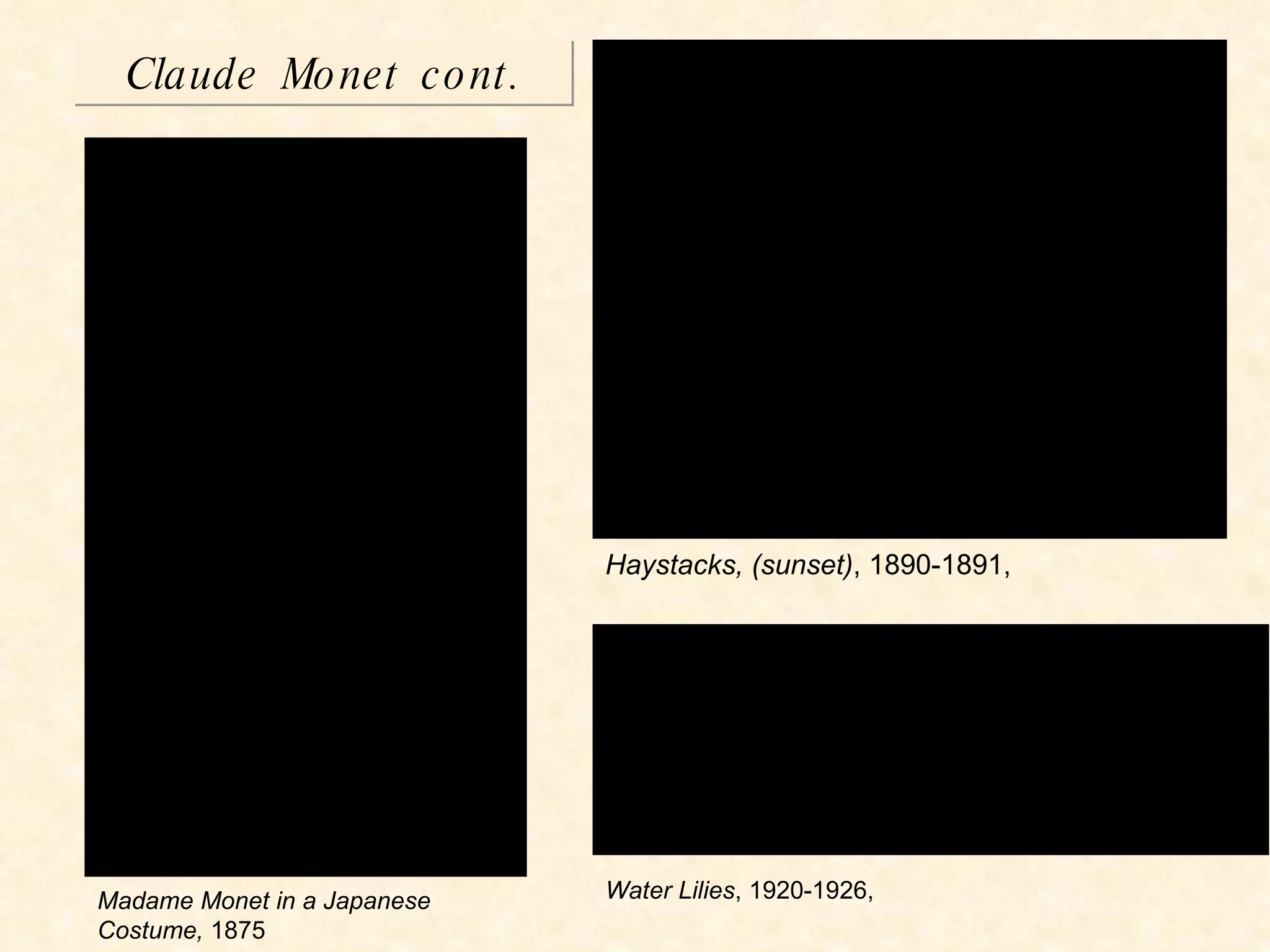 Claude Monet cont. Water Lilies , 1920-1926, Haystacks, (sunset) , 1890-1891, Madame Monet in a Japanese Costume,  1875 