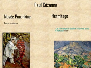 Paul Cézanne Mus ée Pouchkine Pierrot et Arlequine Hermitage La   Montagne   Sainte-Victoire   et   le   Château   Noir   