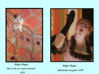 Edgar Degas Miss Lola au cirque Fernando 1879 Edgar Degas Chanteuse au gant 1878 