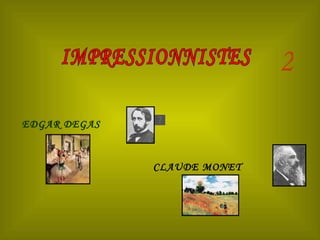 IMPRESSIONNISTES 2 EDGAR DEGAS CLAUDE MONET 
