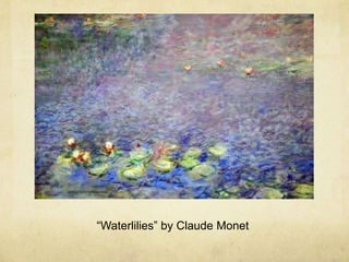 “Waterlilies” by Claude Monet
 