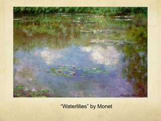 “Waterlilies” by Monet
 