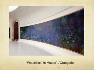 “Waterlilies” in Musee’ L’Orangerie
 
