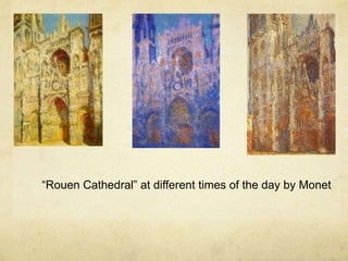 “Rouen Cathedral” at different times of the day by Monet
 