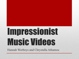 Impressionist
Music Videos
Hannah Worboys and Chrystalla Athamou
 