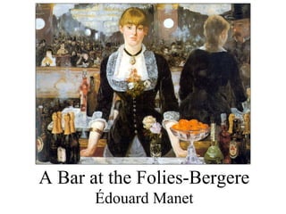 A Bar at the Folies-Bergere
       Édouard Manet
 