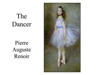The
Dancer
Pierre
Auguste
Renoir