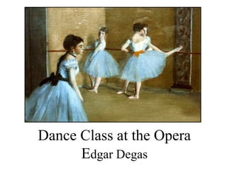 Dance Class at the Opera
      Edgar Degas
 