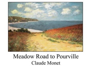 Meadow Road to Pourville
Claude Monet
