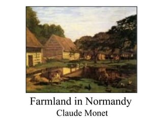 Farmland in Normandy
     Claude Monet
 
