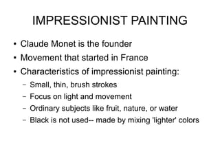 IMPRESSIONIST PAINTING
● Claude Monet is the founder
● Movement that started in France
● Characteristics of impressionist ...