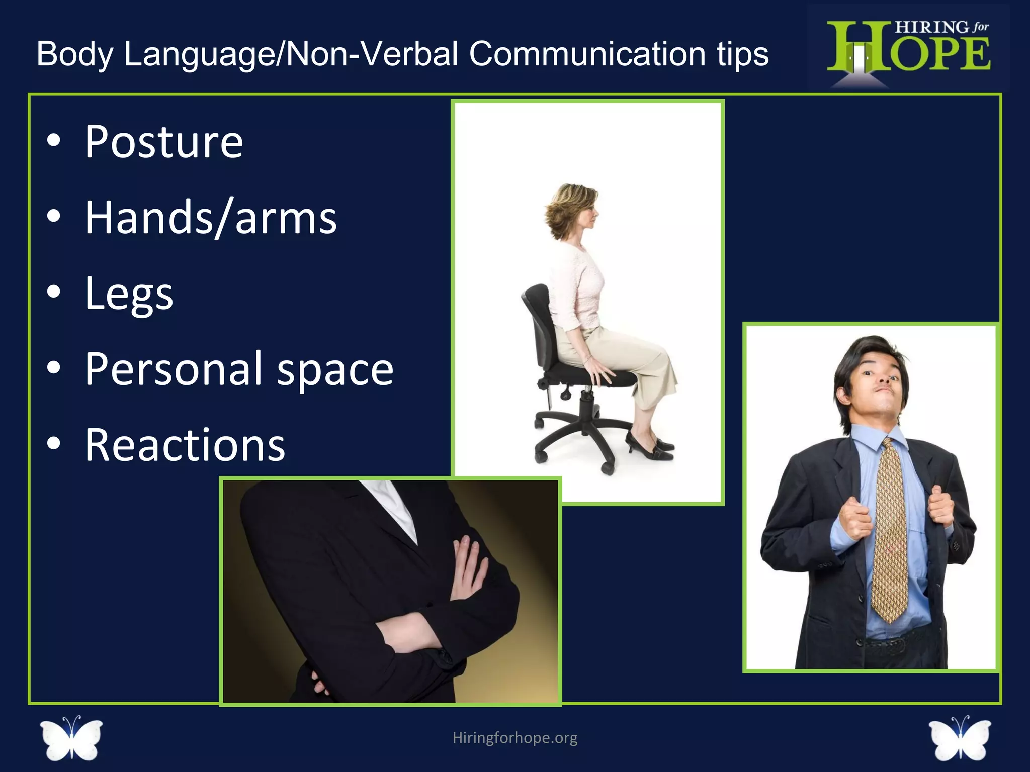 Posture Hands/arms Legs Personal space Reactions  Hiringforhope.org Body Language/Non-Verbal Communication tips  